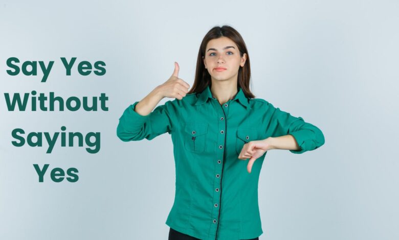 Say Yes Without Saying Yes